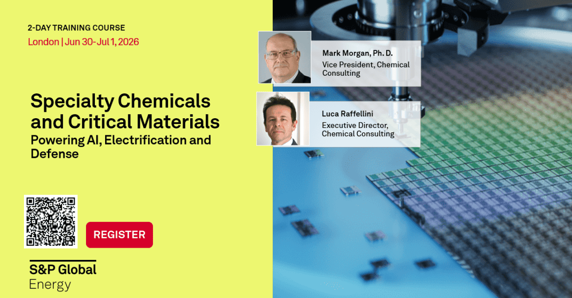 Banner in yellow with an image computer chip manufacture and text '2-Day TRAINING COURSE. London, Jun 30-Jul 1, 2026. Specialty Chemicals and Critical Materials: Powering AI, Electrification and Defense'. REGISTER link with QR code, and S& P Global Energy logo. Photographs of S&P GLobal trainers, Mark Morgan, PhD, Vice President, Chemical Consulting, and Luca Raffellini, Executive Director, Chemical Consulting.